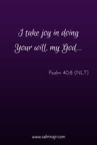 I take joy in doing Your will, my God...